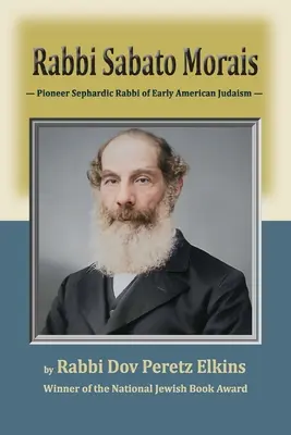 Rabbi Sabato Morais: Rabbino sefardita pioniere del primo ebraismo americano - Rabbi Sabato Morais: Pioneer Sephardic Rabbi of Early American Judaism