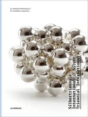 Triennale d'Argento Internazionale: 20° Concorso Mondiale - Silver Triennial International: 20th Worldwide Competition