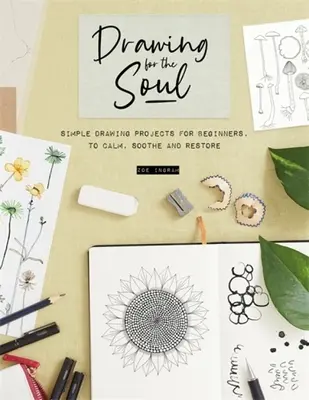 Disegnare per l'anima: Semplici progetti di disegno per principianti, per calmare, lenire e ristorare - Drawing for the Soul: Simple Drawing Projects for Beginners, to Calm, Soothe and Restore