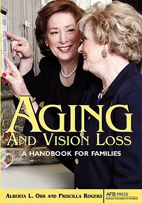 Invecchiamento e perdita della vista: un manuale per le famiglie - Aging and Vision Loss: A Handbook for Families