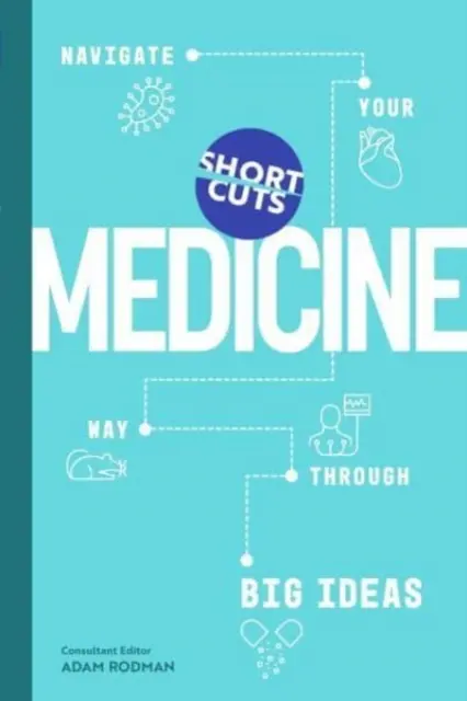 Scorciatoie: Medicina - Navigare attraverso le grandi idee - Short Cuts: Medicine - Navigate Your Way Through Big Ideas