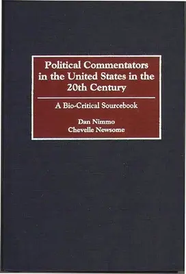 Commentatori politici negli Stati Uniti nel XX secolo: Un libro di fonti bio-critiche - Political Commentators in the United States in the 20th Century: A Bio-Critical Sourcebook
