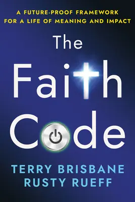Il codice della fede: Un quadro a prova di futuro per una vita di significato e impatto - The Faith Code: A Future-Proof Framework for a Life of Meaning and Impact