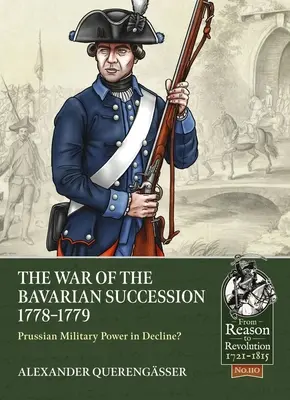 La guerra di successione bavarese 1778-1779: La potenza militare prussiana in declino? - The War of the Bavarian Succession 1778-1779: Prussian Military Power in Decline?