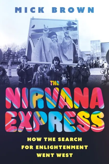 Il Nirvana Express: Come la ricerca dell'illuminazione è andata a ovest - The Nirvana Express: How the Search for Enlightenment Went West
