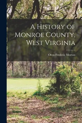 Storia della Contea di Monroe, Virginia Occidentale - A History of Monroe County, West Virginia