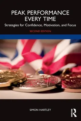 Peak Performance Every Time: Strategie per la fiducia, la motivazione e la concentrazione - Peak Performance Every Time: Strategies for Confidence, Motivation, and Focus