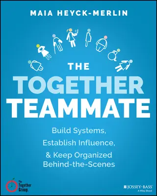 Il compagno di squadra insieme: Costruire sistemi solidi, rendere il lavoro gestibile e rimanere organizzati dietro le quinte - The Together Teammate: Build Strong Systems, Make the Work Manageable, and Stay Organized Behind the Scenes