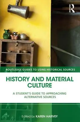 Storia e cultura materiale: Guida dello studente all'approccio alle fonti alternative - History and Material Culture: A Student's Guide to Approaching Alternative Sources