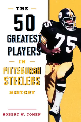 I 50 più grandi giocatori nella storia dei Pittsburgh Steelers - The 50 Greatest Players in Pittsburgh Steelers History