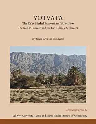 Yotvata: Gli scavi di Ze'ev Meshel (1974-1980): La fortezza di ferro“ e il primo insediamento islamico”. - Yotvata: The Ze'ev Meshel Excavations (1974-1980): The Iron I Fortress