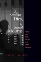 Uno studente muore, la scuola è in lutto - Affrontare la morte e la perdita nella comunità scolastica - Student Dies, A School Mourns - Dealing With Death and Loss in the School Community