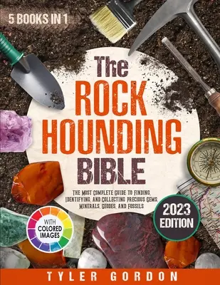 La Bibbia del Rockhounding: [La guida più completa per trovare, identificare e collezionare gemme preziose, minerali, geodi e fossili. - The Rockhounding Bible: [5 in 1] The Most Complete Guide to Finding, Identifying, and Collecting Precious Gems, Minerals, Geodes, and Fossils