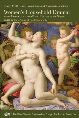 Dramma domestico femminile: Amori vittoriosi, una pastorale e le fanciulle nascoste Volume 66 - Women's Household Drama: Loves Victorie, a Pastorall, and the Concealed Fansyes Volume 66