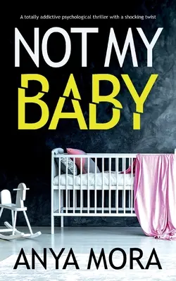 Non è il mio bambino: Un thriller psicologico assolutamente coinvolgente con un colpo di scena sconvolgente - Not My Baby: A totally addictive psychological thriller with a shocking twist
