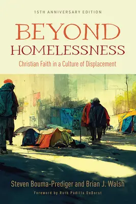 Oltre i senzatetto, edizione del 15° anniversario: La fede cristiana in una cultura dello sfollamento - Beyond Homelessness, 15th Anniversary Edition: Christian Faith in a Culture of Displacement