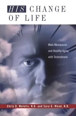Il suo cambiamento di vita: Menopausa maschile e invecchiamento sano con il testosterone - His Change of Life: Male Menopause and Healthy Aging with Testosterone