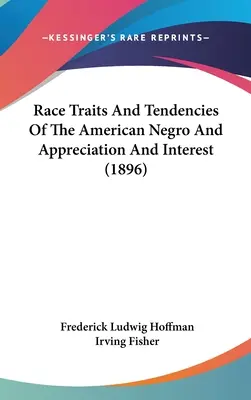 Tratti e tendenze della razza negra americana, apprezzamento e interesse (1896) - Race Traits And Tendencies Of The American Negro And Appreciation And Interest (1896)