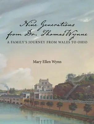 Nove generazioni dal Dr. Thomas Wynne: il viaggio di una famiglia dal Galles all'Ohio - Nine Generations from Dr. Thomas Wynne: A Family's Journey from Wales to Ohio