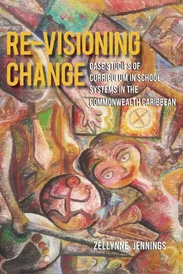 Rivisitare il cambiamento: Casi di studio sul curriculum nei sistemi scolastici dei Caraibi del Commonwealth - Re-Visioning Change: Case Studies of Curriculum in School Systems in the Commonwealth Caribbean