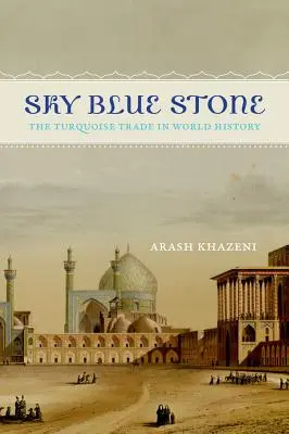 Pietra blu cielo: Il commercio del turchese nella storia del mondo Volume 20 - Sky Blue Stone: The Turquoise Trade in World History Volume 20