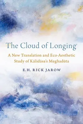 Nuvola di desiderio - Una nuova traduzione e uno studio eco-estetico del Meghaduta di Kalidasa - Cloud of Longing - A New Translation and Eco-Aesthetic Study of Kalidasa's Meghaduta