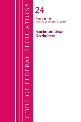 Codice dei regolamenti federali, Titolo 24 Housing and Urban Development 0-199, aggiornato al 1° aprile 2020 (Office of the Federal Register (U S )) - Code of Federal Regulations, Title 24 Housing and Urban Development 0-199, Revised as of April 1, 2020 (Office of the Federal Register (U S ))