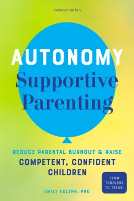 Genitorialità che favorisce l'autonomia: Ridurre il burnout genitoriale e crescere figli competenti e sicuri di sé - Autonomy-Supportive Parenting: Reduce Parental Burnout and Raise Competent, Confident Children