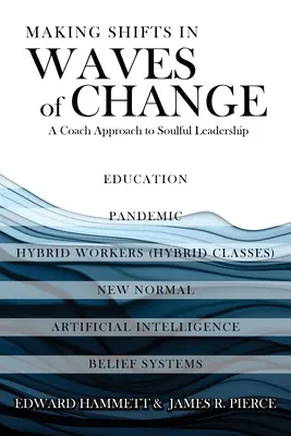 Fare cambiamenti nelle onde del cambiamento: Un approccio da coach alla leadership dell'anima - Making Shifts In Waves Of Change: A Coach Approach To Soulful-Leadership