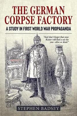 La fabbrica tedesca di cadaveri: Uno studio sulla propaganda della Prima guerra mondiale - The German Corpse Factory: A Study in First World War Propaganda