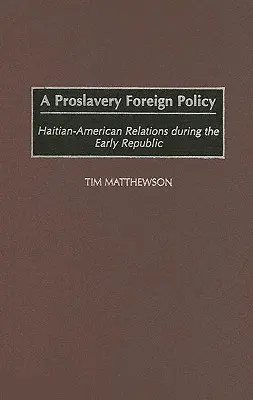 Una politica estera pro-schiavitù: Le relazioni haitiano-americane durante la prima Repubblica - A Proslavery Foreign Policy: Haitian-American Relations During the Early Republic