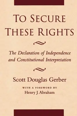 Per garantire questi diritti: La Dichiarazione d'Indipendenza e l'interpretazione costituzionale - To Secure These Rights: The Declaration of Independence and Constitutional Interpretation