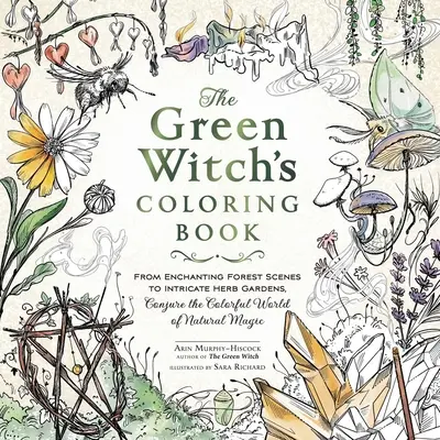 Il libro da colorare della strega verde: Dalle incantevoli scene della foresta agli intricati giardini di erbe aromatiche, evoca il mondo colorato della magia naturale - The Green Witch's Coloring Book: From Enchanting Forest Scenes to Intricate Herb Gardens, Conjure the Colorful World of Natural Magic