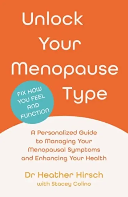 Sblocca il tuo tipo di menopausa - Una guida personalizzata per gestire i sintomi della menopausa e migliorare la tua salute (Hirsch Dr Heather (autore)) - Unlock Your Menopause Type - A Personalized Guide to Managing Your Menopausal Symptoms and Enhancing Your Health (Hirsch Dr Heather (author))