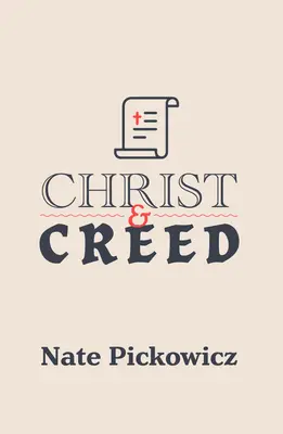 Cristo e il Credo: I primi credi della Chiesa e il loro valore per oggi - Christ and Creed: The Early Church Creeds & Their Value for Today