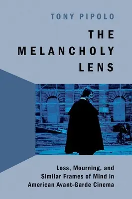 L'obiettivo della malinconia - Perdita e lutto nel cinema d'avanguardia americano - Melancholy Lens - Loss and Mourning in American Avant-Garde Cinema