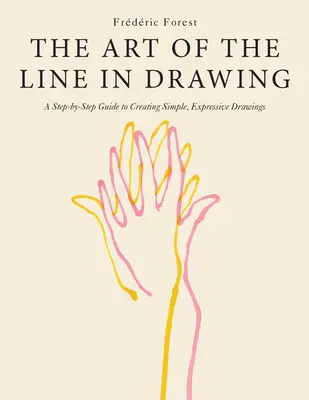 L'arte della linea nel disegno: Guida passo passo alla creazione di disegni semplici ed espressivi - The Art of the Line in Drawing: A Step-By-Step Guide to Creating Simple, Expressive Drawings