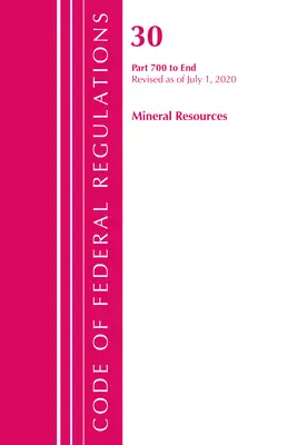 Codice dei regolamenti federali, Titolo 30 Risorse minerarie 700-fine, aggiornato al 1° luglio 2020 (Ufficio del registro federale (USA)). - Code of Federal Regulations, Title 30 Mineral Resources 700-End, Revised as of July 1, 2020 (Office of the Federal Register (U S ))