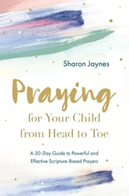 Pregare per il proprio figlio dalla testa ai piedi: Guida di 30 giorni alle preghiere potenti ed efficaci basate sulle Scritture - Praying for Your Child from Head to Toe: A 30-Day Guide to Powerful and Effective Scripture-Based Prayers