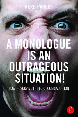 Un monologo è una situazione scandalosa! Come sopravvivere a un'audizione di 60 secondi - A Monologue Is an Outrageous Situation!: How to Survive the 60-Second Audition
