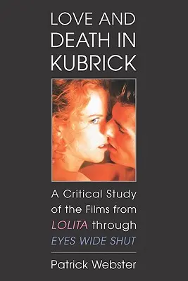 Amore e morte in Kubrick: Uno studio critico dei film da Lolita a Eyes Wide Shut - Love and Death in Kubrick: A Critical Study of the Films from Lolita Through Eyes Wide Shut