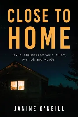 Vicino a casa: Abusi sessuali e serial killer, memorie e omicidi - Close to Home: Sexual Abusers and Serial Killers, Memoir and Murder