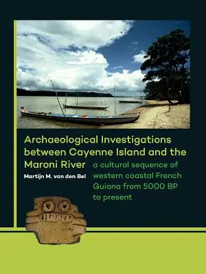 Indagini archeologiche tra l'isola di Cayenne e il fiume Maroni: Una sequenza culturale della Guiana francese costiera occidentale dal 5000 BP al presente - Archaeological Investigations Between Cayenne Island and the Maroni River: A Cultural Sequence of Western Coastal French Guiana from 5000 BP to Presen