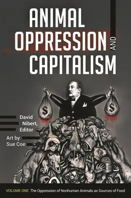 Oppressione degli animali e capitalismo: [2 volumi]. - Animal Oppression and Capitalism: [2 Volumes]