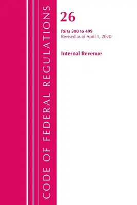 Codice dei regolamenti federali, Titolo 26 Internal Revenue 300-499, aggiornato al 1° aprile 2020 (Ufficio del registro federale (USA )) - Code of Federal Regulations, Title 26 Internal Revenue 300-499, Revised as of April 1, 2020 (Office of the Federal Register (U S ))