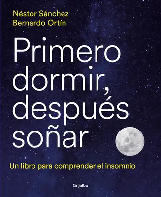 Primero Dormir, Despus Soar: Un Libro Para Combatir El Insomnio / Prima dormire, poi sognare: un libro per combattere l'insonnia - Primero Dormir, Despus Soar: Un Libro Para Combatir El Insomnio / First Sleep, Then Dream: A Book to Fight Insomnia
