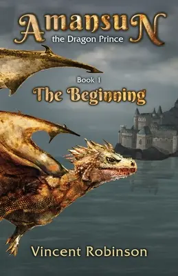 Amansun il principe dei draghi: libro 1 L'inizio - Amansun the Dragon Prince: Book 1 The Beginning