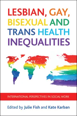 Disuguaglianze nella salute di lesbiche, gay, bisessuali e trans: Prospettive internazionali del lavoro sociale - Lesbian, Gay, Bisexual and Trans Health Inequalities: International Perspectives in Social Work