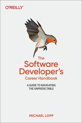 Il manuale della carriera dello sviluppatore di software: Una guida per navigare nell'imprevedibile - The Software Developer's Career Handbook: A Guide to Navigating the Unpredictable