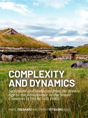 Complessità e dinamiche: Insediamento e paesaggio dall'età del bronzo al Rinascimento nei Paesi nordici (1700 a.C. - 1600 d.C.) - Complexity and Dynamics: Settlement and Landscape from the Bronze Age to the Renaissance in the Nordic Countries (1700 BC-AD 1600)